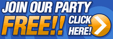 JOIN OUR PARTY! FREE! CLICK HERE!